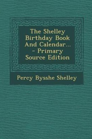 Cover of The Shelley Birthday Book and Calendar... - Primary Source Edition