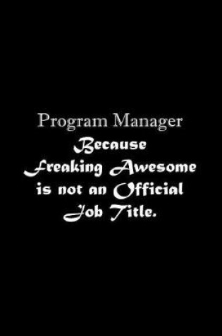 Cover of Program Manager Because Freaking Awesome is not an Official Job Title