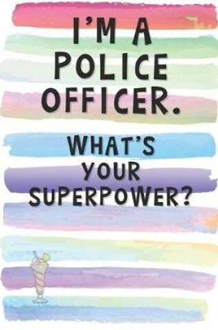 Cover of I'm a Police Officer. What's Your Superpower?