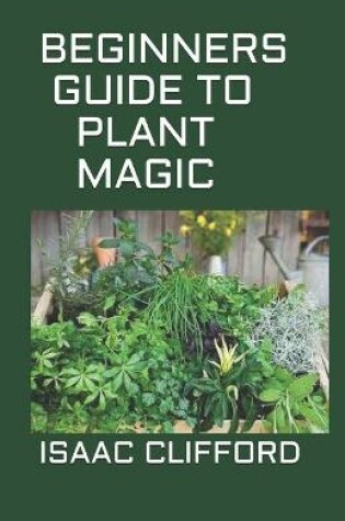 Cover of Beginners Guide to Plant Magic