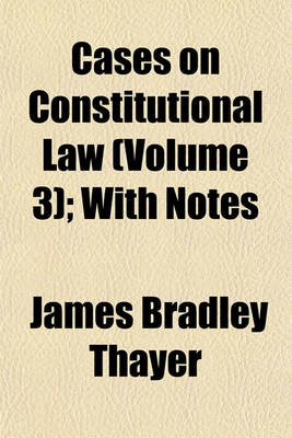 Book cover for Cases on Constitutional Law (Volume 3); With Notes