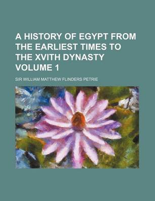 Book cover for A History of Egypt from the Earliest Times to the Xvith Dynasty Volume 1