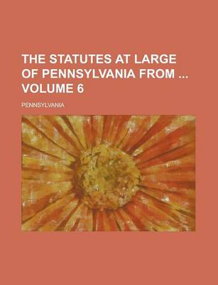 Book cover for The Statutes at Large of Pennsylvania from Volume 6