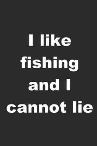 Cover of I Like Fishing And I Cannot Lie