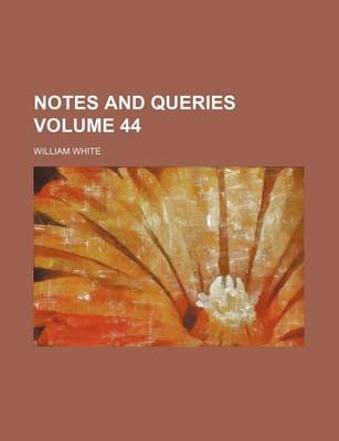 Book cover for Notes and Queries Volume 44