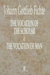 Book cover for The Vocation of the Scholar & The Vocation of Man