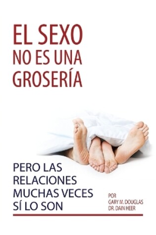 Cover of El sexo no es una grosería, pero las relaciones muchas veces sí lo son (Spanish)