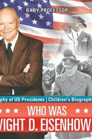 Cover of Who Was Dwight D. Eisenhower? Biography of US Presidents Children's Biography Books