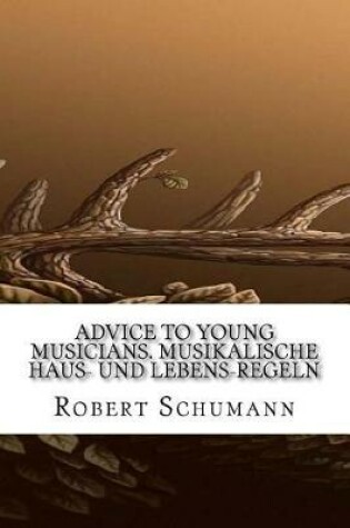 Cover of Advice to Young Musicians. Musikalische Haus- Und Lebens-Regeln