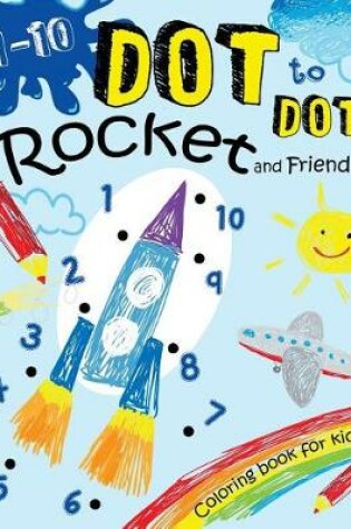 Cover of 1-10 Dot to Dot Rocket and Friends Coloring book for kids