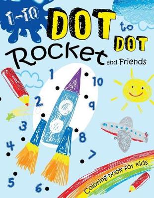 Book cover for 1-10 Dot to Dot Rocket and Friends Coloring book for kids