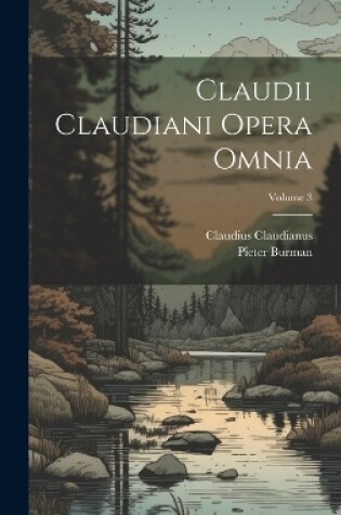 Cover of Claudii Claudiani Opera Omnia; Volume 3