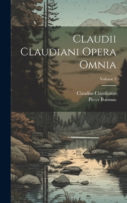 Book cover for Claudii Claudiani Opera Omnia; Volume 3