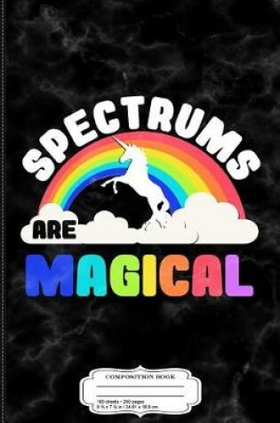 Cover of Spectrums Are Magical Autism Awareness Composition Notebook