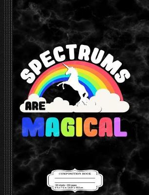 Book cover for Spectrums Are Magical Autism Awareness Composition Notebook