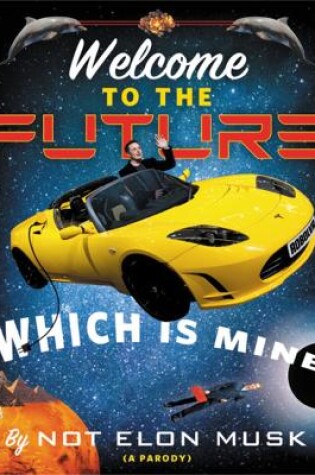 Cover of Welcome to the Future Which Is Mine