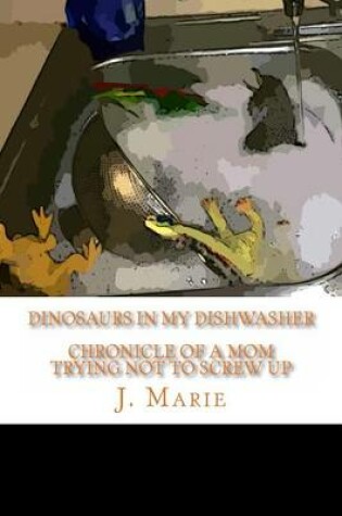 Cover of Dinosaurs in My Dishwasher