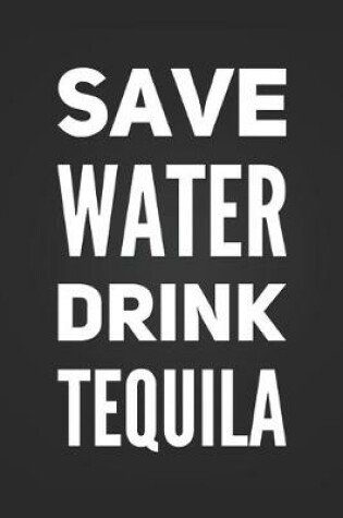 Cover of Save Water Drink Tequila