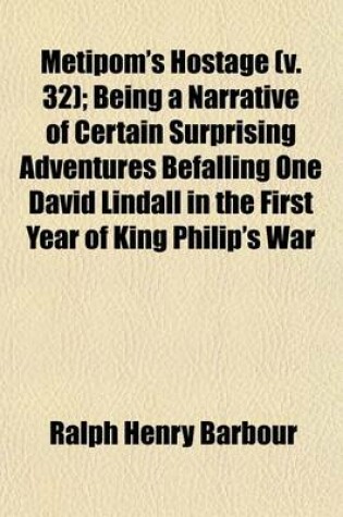 Cover of Metipom's Hostage (Volume 32); Being a Narrative of Certain Surprising Adventures Befalling One David Lindall in the First Year of King Philip's War