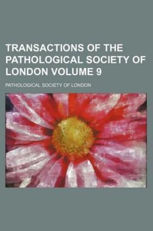 Cover of Transactions of the Pathological Society of London Volume 9