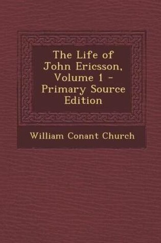 Cover of The Life of John Ericsson, Volume 1 - Primary Source Edition