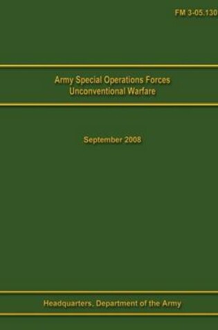 Cover of Army Special Operations Forces Unconventional Warfare Field Manual 3-05.130