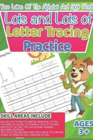 Cover of Lots and Lots of Letter Tracing Practice Trace Letters Of The Alphabet and Sight Words