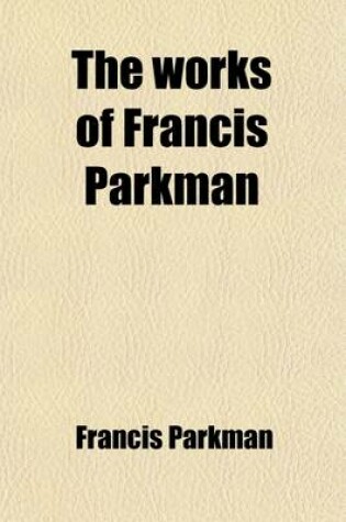 Cover of The Works of Francis Parkman (Volume 16)