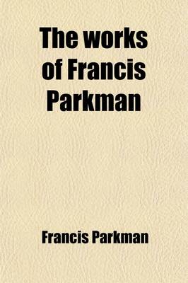 Book cover for The Works of Francis Parkman (Volume 16)