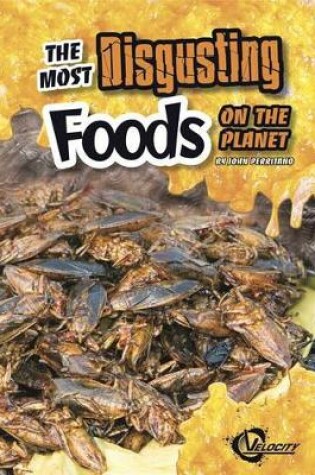 Cover of The Most Disgusting Foods on the Planet
