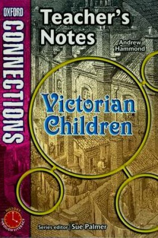 Cover of Oxford Connections: Year 5: Victorian Children: History - Teacher's Notes