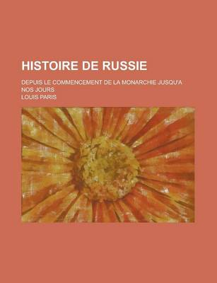 Book cover for Histoire de Russie; Depuis Le Commencement de La Monarchie Jusqu'a Nos Jours