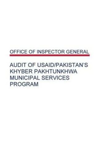 Cover of Audit of USAID/Pakistan's Khyber Pakhtunkhwa Municipal Services Program