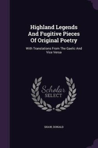 Cover of Highland Legends and Fugitive Pieces of Original Poetry
