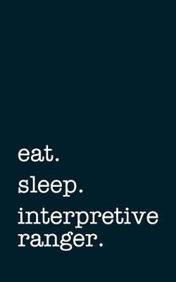 Book cover for eat. sleep. interpretive ranger. - Lined Notebook