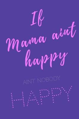 Book cover for If mamma aint happy. Nobody aint happy.