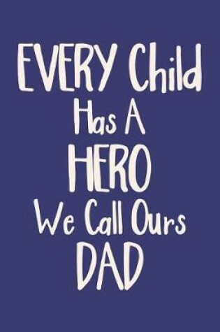 Cover of Every Child Has a Hero We Call Ours Dad