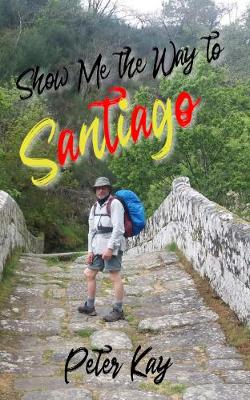 Book cover for Show Me the Way to Santiago