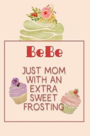 Cover of Bebe Just Mom with an Extra Sweet Frosting