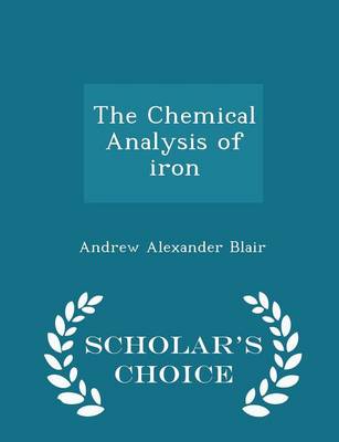 Book cover for The Chemical Analysis of Iron - Scholar's Choice Edition