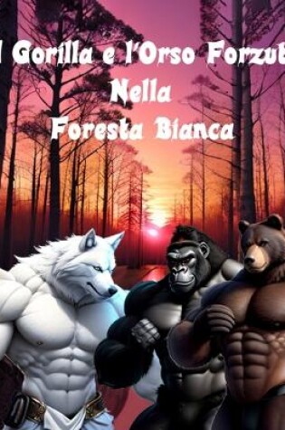 Cover of Il Gorilla e l'Orso Forzuto Nella Foresta Bianca