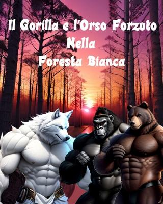 Book cover for Il Gorilla e l'Orso Forzuto Nella Foresta Bianca