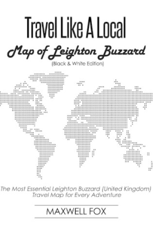 Cover of Travel Like a Local - Map of Leighton Buzzard (Black and White Edition)