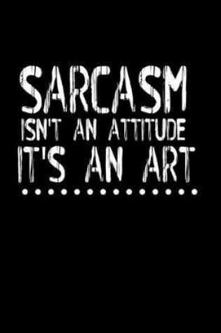 Cover of Sarcasm isn't an attitude it's an art