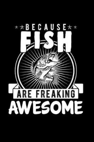 Cover of Because Fish Are Freaking Awesome