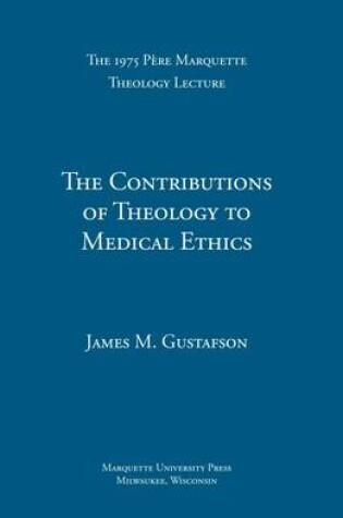 Cover of The  Contributions of Theology to Medical Ethics