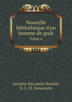 Book cover for Nouvelle bibliothèque d'un homme de goût Tome 4