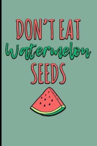 Cover of Don't Eat Watermelon Seeds