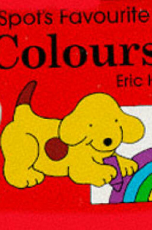 Cover of Spot's Favourite Colours