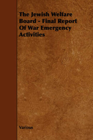 Cover of The Jewish Welfare Board - Final Report Of War Emergency Activities